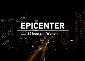 DOKUMENTARNI FILM ‘EPICENTER-24 HOURS IN WUHAN’ Pobudio veliko zanimanje javnosti i medija